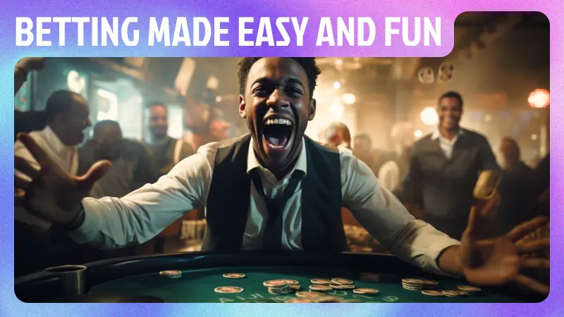 Betting Made Easy, Fun, and Energizing
