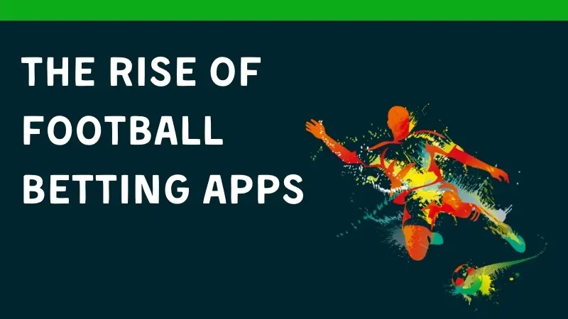 THE RISE OF FOOTBALL BETTING APPS