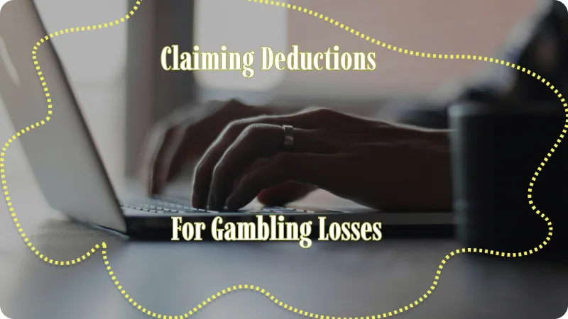 CLAIMING DEDUCTIONS FOR GAMBLING LOSSES