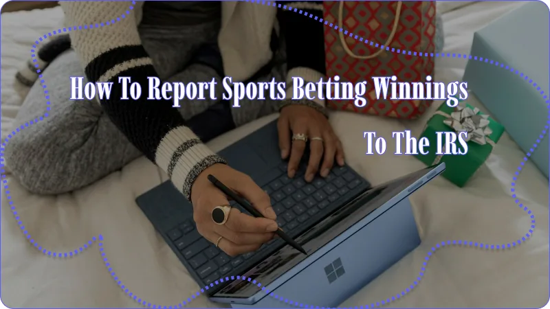 HOW TO REPORT SPORTS BETTING WINNINGS TO THE IRS